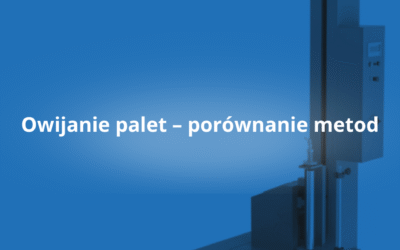 Owijanie palet – porównanie metod