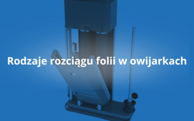 Rodzaje rozciągu folii w owijarkach