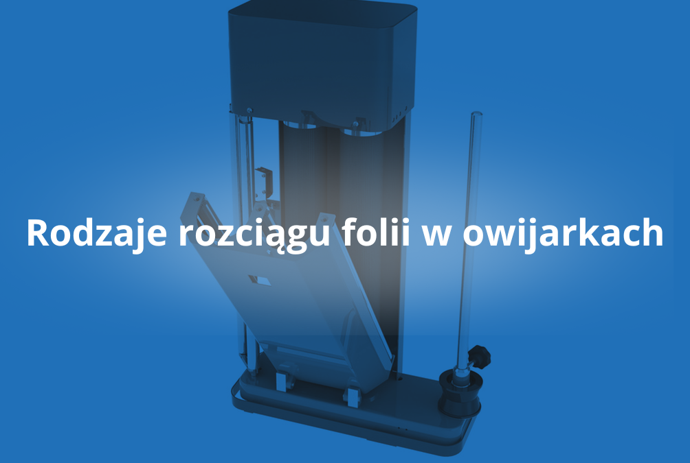 rodzaje rozciągu folii w owijarkach
