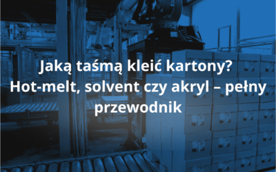 Jaką taśmą kleić kartony? Hot-melt, solvent czy akryl – pełny przewodnik